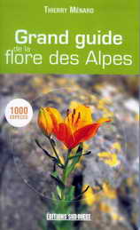 Grand guide de la flore des Alpes - Thierry Ménard, Editions du Sud-Ouest, 2007